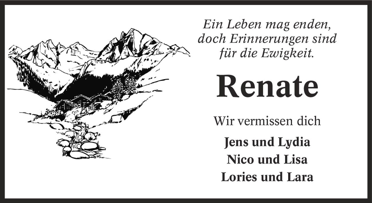 Ein Leben mag enden, doch Erinnerungen sind für die Ewigkeit. Renate Wir vermissen dich Jens und Lydia Nico und Lisa Lories und Lara