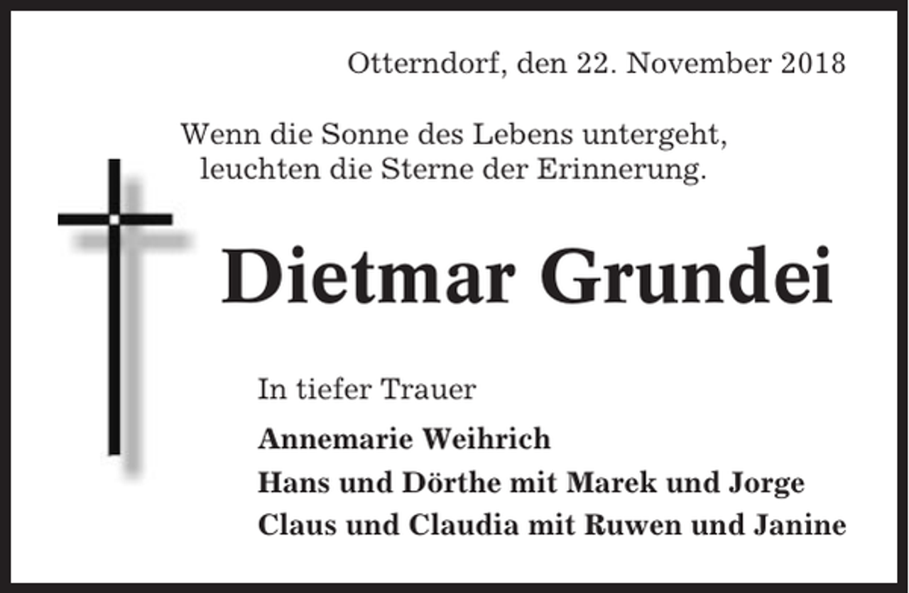 <p>Otterndorf, den 22. November 2018<br />Wenn die Sonne des Lebens untergeht,<br />leuchten die Sterne der Erinnerung.</p><p>Dietmar Grundei<br />In tiefer Trauer<br />Annemarie Weihrich<br />Hans und Dörthe mit Marek und Jorge<br />Claus und Claudia mit Ruwen und Janine</p>