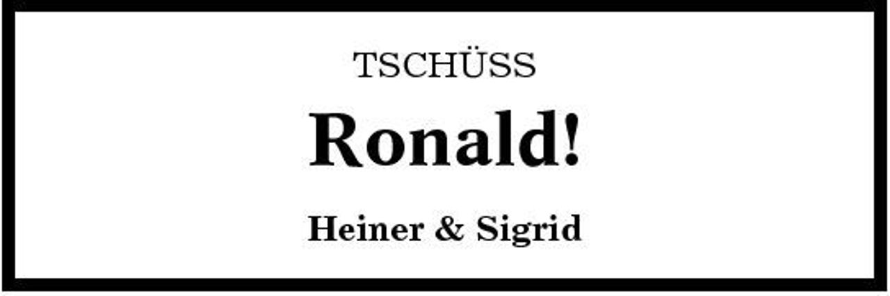 <p>TSCHÜSS</p><p>Ronald!<br />Heiner &amp; Sigrid</p>