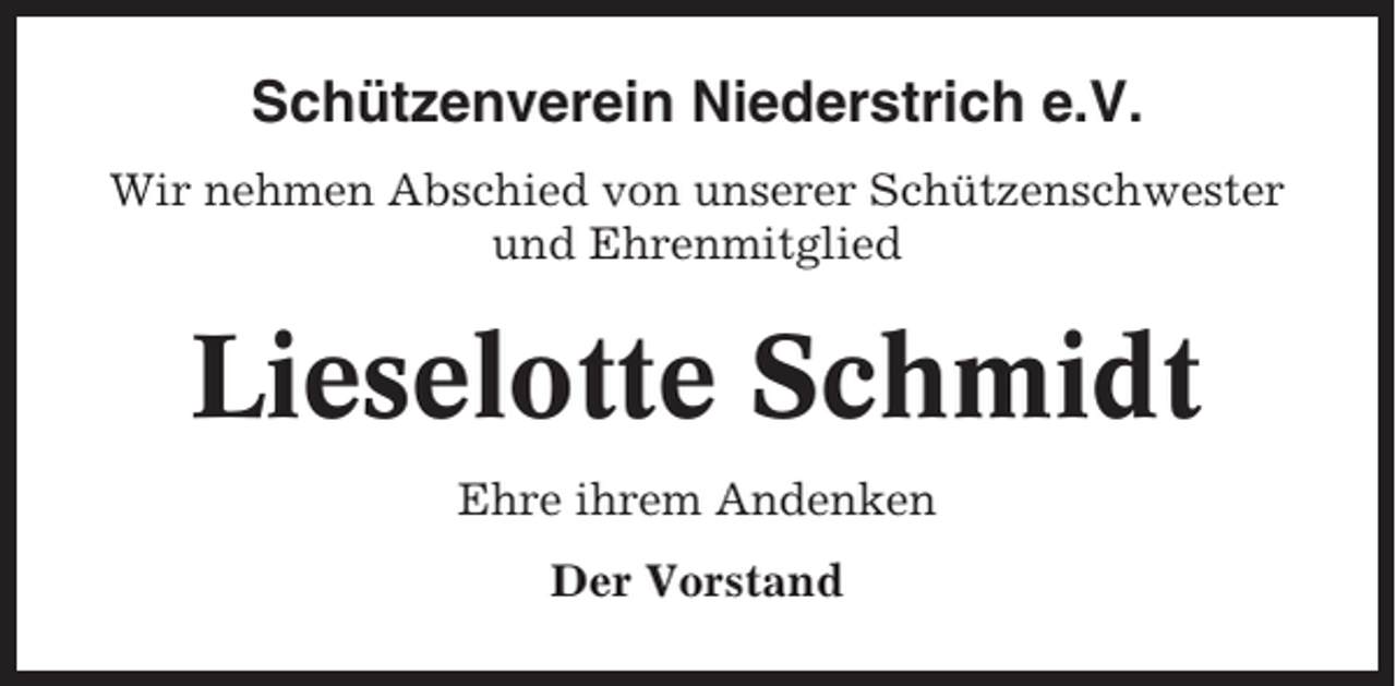 <p>Schützenverein Niederstrich e.V.<br />Wir nehmen Abschied von unserer Schützenschwester<br />und Ehrenmitglied</p><p>Lieselotte Schmidt<br />Ehre ihrem Andenken<br />Der Vorstand</p>
