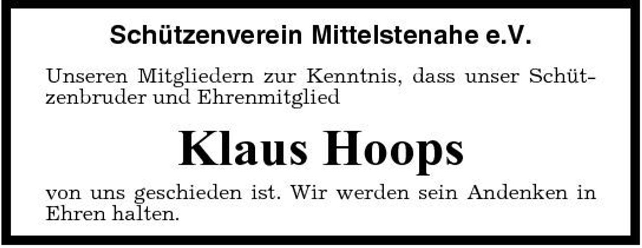 <p>Schützenverein Mittelstenahe e.V.<br />Unseren Mitgliedern zur Kenntnis, dass unser Schützenbruder und Ehrenmitglied</p><p>Klaus Hoops<br />von uns geschieden ist. Wir werden sein Andenken in Ehren halten.</p>
