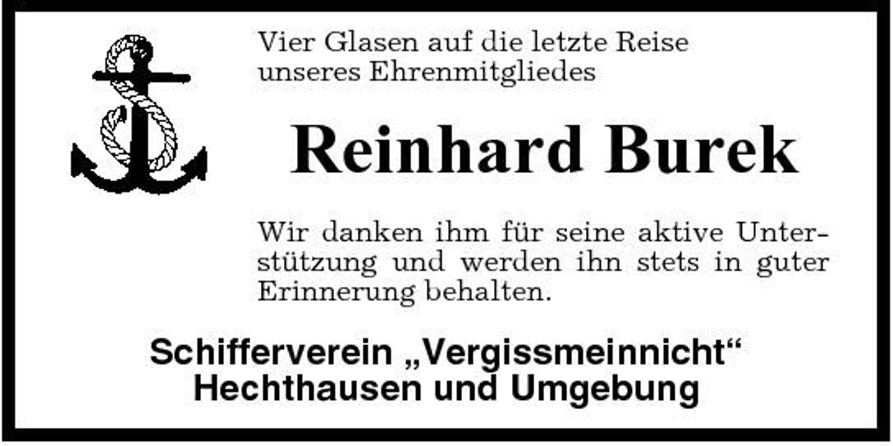 <p>Vier Glasen auf die letzte Reise unseres Ehrenmitgliedes</p><p>Reinhard Burek<br />Wir danken ihm für seine aktive Unterstützung und werden ihn stets in guter Erinnerung behalten.</p><p>Schifferverein „Vergissmeinnicht“ Hechthausen und Umgebung</p>