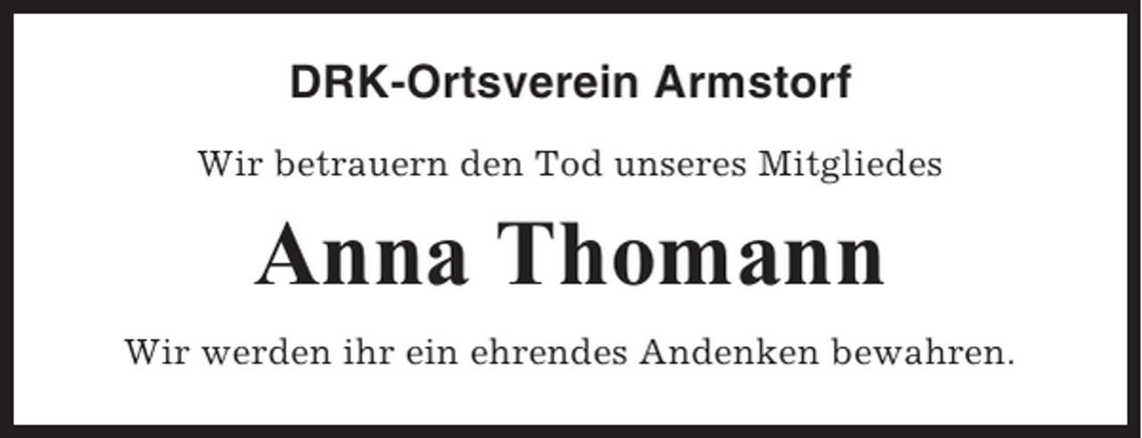 <p>DRK-Ortsverein Armstorf<br />Wir betrauern den Tod unseres Mitgliedes</p><p>Anna Thomann<br />Wir werden ihr ein ehrendes Andenken bewahren.</p>