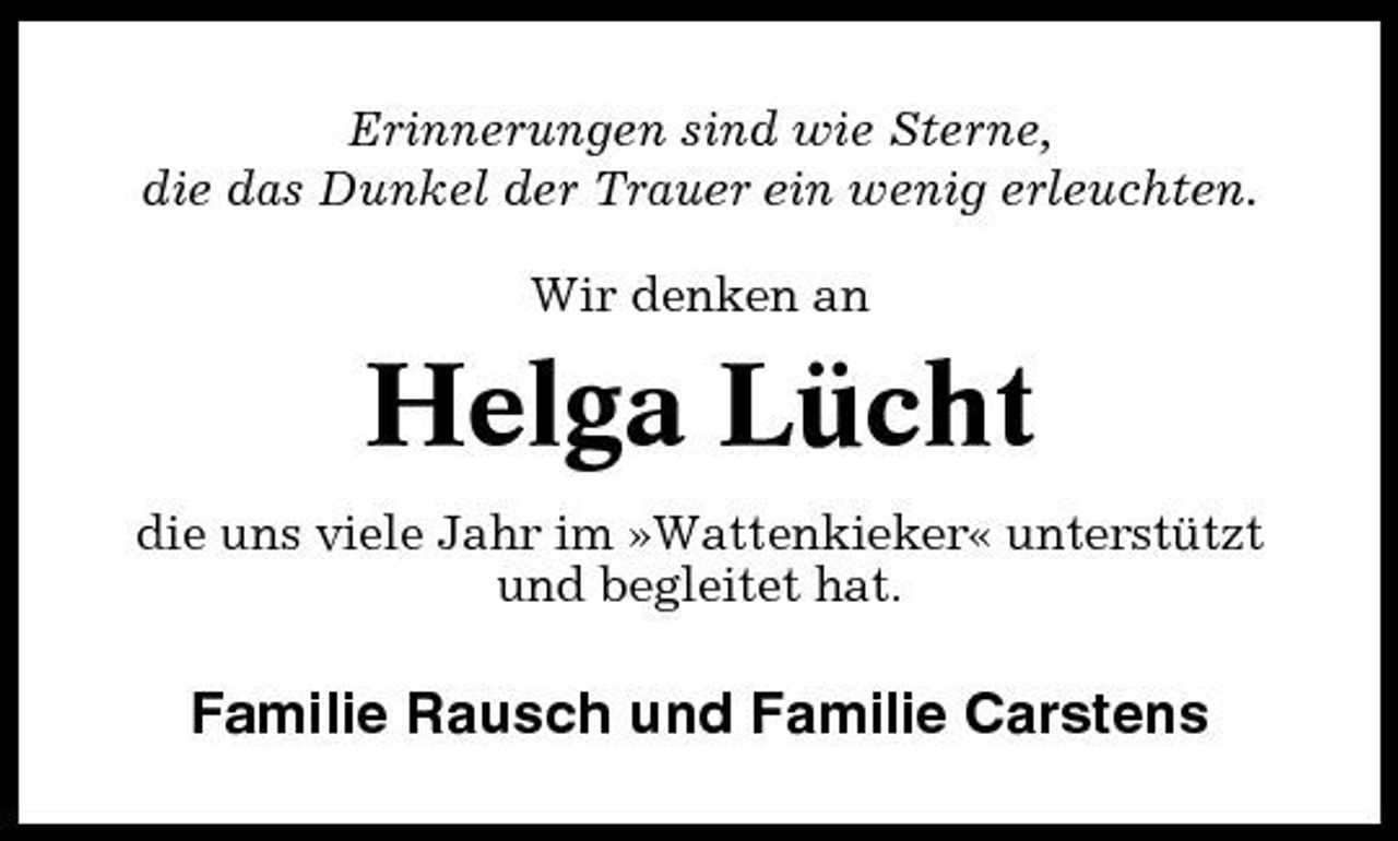 <p>Erinnerungen sind wie Sterne, die das Dunkel der Trauer ein wenig erleuchten. Wir denken an</p><p>Helga Lücht<br />die uns viele Jahr im »Wattenkieker« unterstützt und begleitet hat.</p><p>Familie Rausch und Familie Carstens</p>
