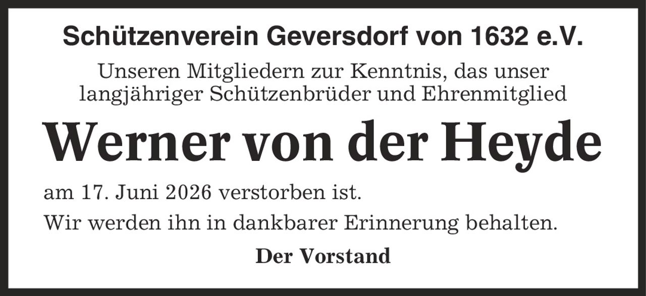 Schützenverein Geversdorf von 1632 e.V. Unseren Mitgliedern zur Kenntnis, das unser langjähriger Schützenbrüder und Ehrenmitglied Werner von der Heyde am 17. Juni 2026 verstorben ist. Wir werden ihn in dankbarer Erinnerung behalten. Der Vorstand