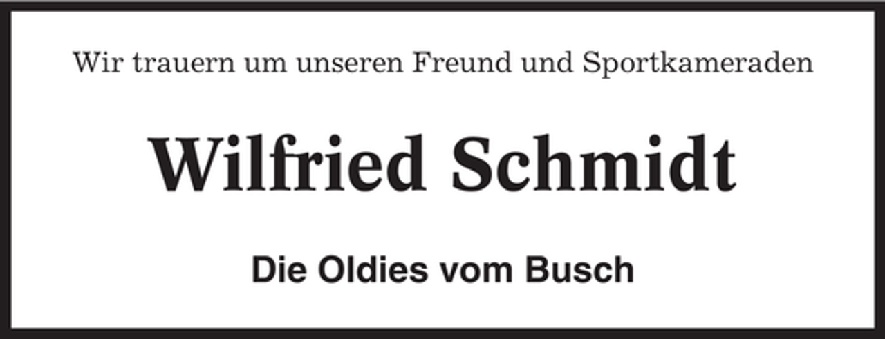 <p>Wir trauern um unseren Freund und Sportkameraden</p>
<p>Wilfried Schmidt<br />Die Oldies vom Busch</p>