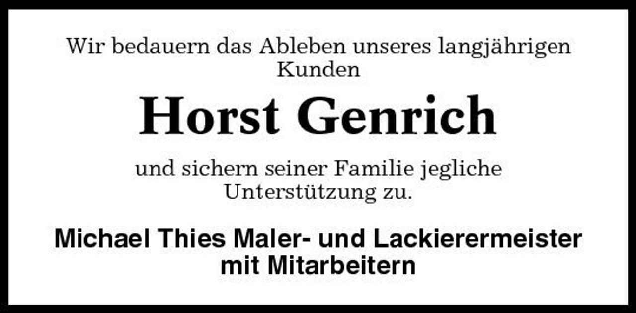 <p>Wir bedauern das Ableben unseres langjährigen Kunden</p><p>Horst Genrich<br />und sichern seiner Familie jegliche Unterstützung zu.</p><p>Michael Thies Maler- und Lackierermeister mit Mitarbeitern</p>
