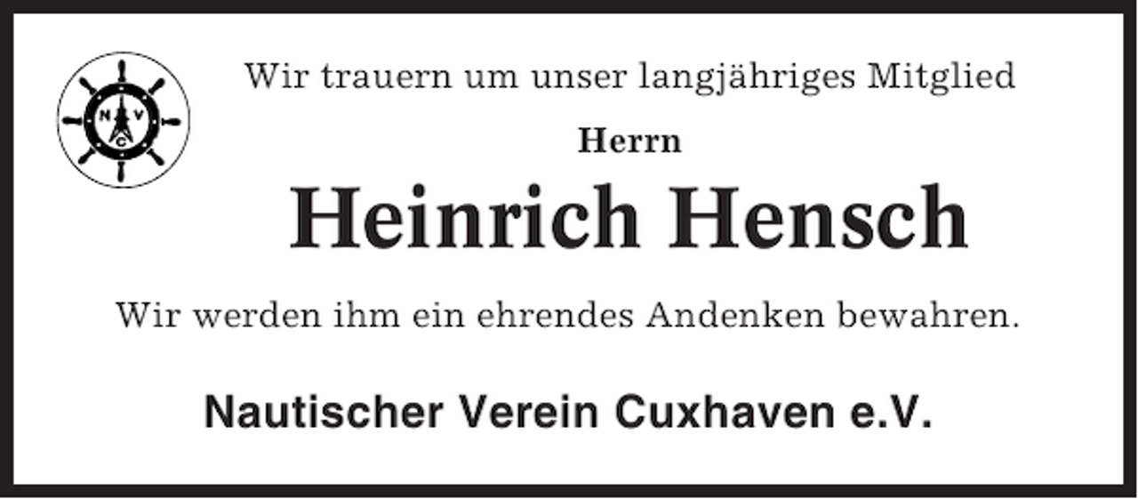<p>Wir trauern um unser langjähriges Mitglied<br />Herrn</p><p>Heinrich Hensch<br />Wir werden ihm ein ehrendes Andenken bewahren.</p><p>Nautischer Verein Cuxhaven e.V.</p>