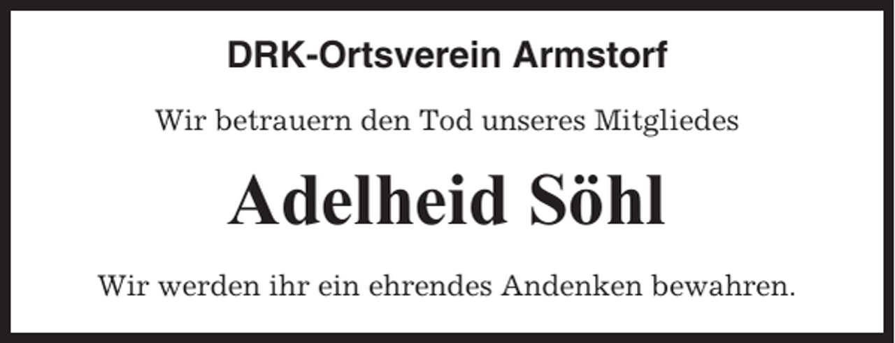 <p>DRK-Ortsverein Armstorf<br />Wir betrauern den Tod unseres Mitgliedes</p><p>Adelheid Söhl<br />Wir werden ihr ein ehrendes Andenken bewahren.</p>