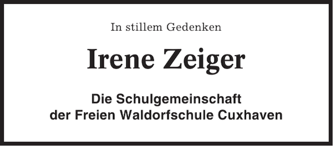 <p>In stillem Gedenken</p><p>Irene Zeiger<br />Die Schulgemeinschaft<br />der Freien Waldorfschule Cuxhaven</p>
