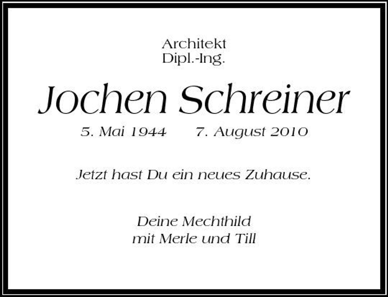 <p>Architekt Dipl.-Ing.</p><p>Jochen Schreiner<br />5. Mai 1944 7. August 2010 Jetzt hast Du ein neues Zuhause. Deine Mechthild mit Merle und Till</p>