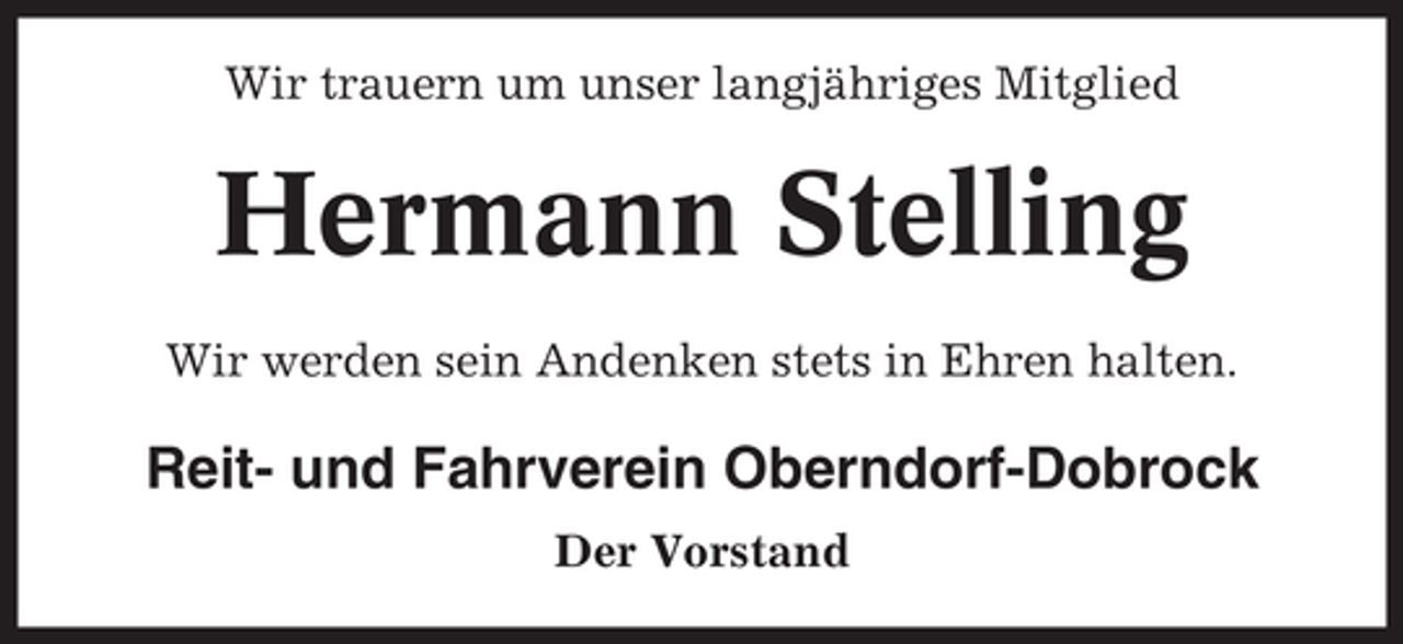 <p>Wir trauern um unser langjähriges Mitglied</p><p>Hermann Stelling<br />Wir werden sein Andenken stets in Ehren halten.</p><p>Reit- und Fahrverein Oberndorf-Dobrock<br />Der Vorstand</p>