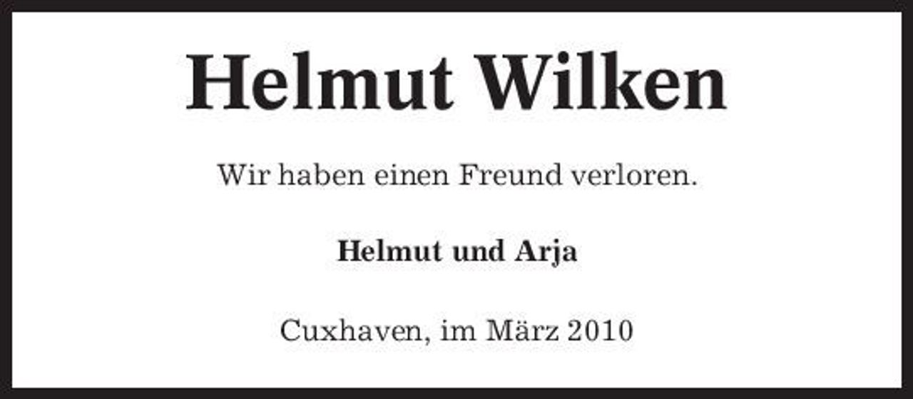 <p>Helmut Wilken<br />Wir haben einen Freund verloren. Helmut und Arja Cuxhaven, im März 2010</p>