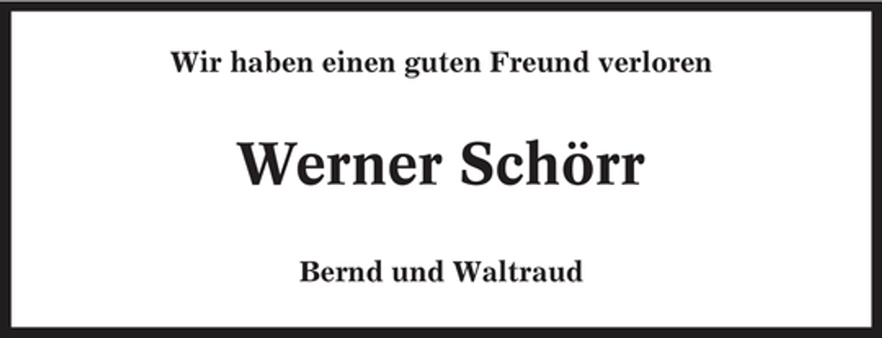 <p>Wir haben einen guten Freund verloren</p><p>Werner Schörr<br />Bernd und Waltraud</p>