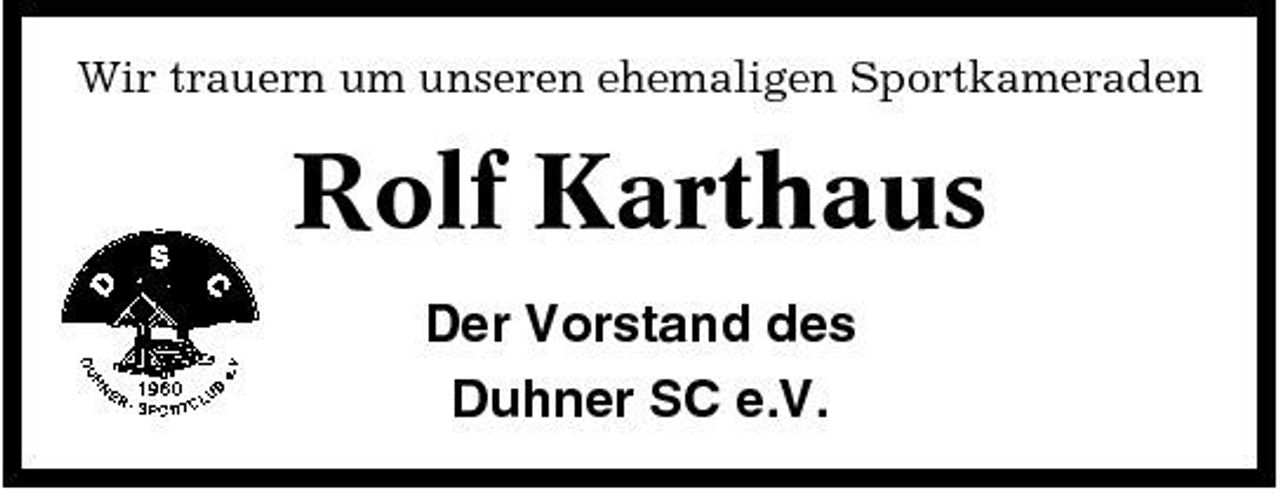 <p>Wir trauern um unseren ehemaligen Sportkameraden</p><p>Rolf Karthaus<br />Der Vorstand des Duhner SC e.V.</p>