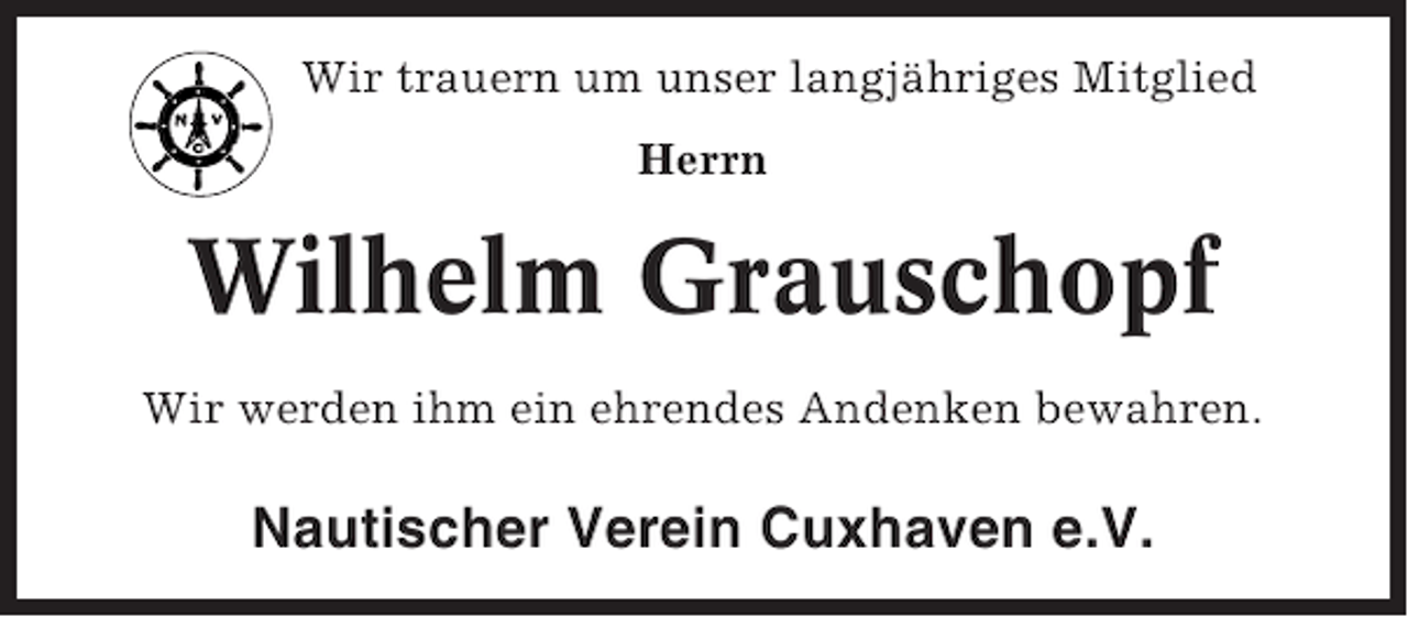 <p>Wir trauern um unser langjähriges Mitglied<br />Herrn</p><p>Wilhelm Grauschopf<br />Wir werden ihm ein ehrendes Andenken bewahren.</p><p>Nautischer Verein Cuxhaven e.V.</p>