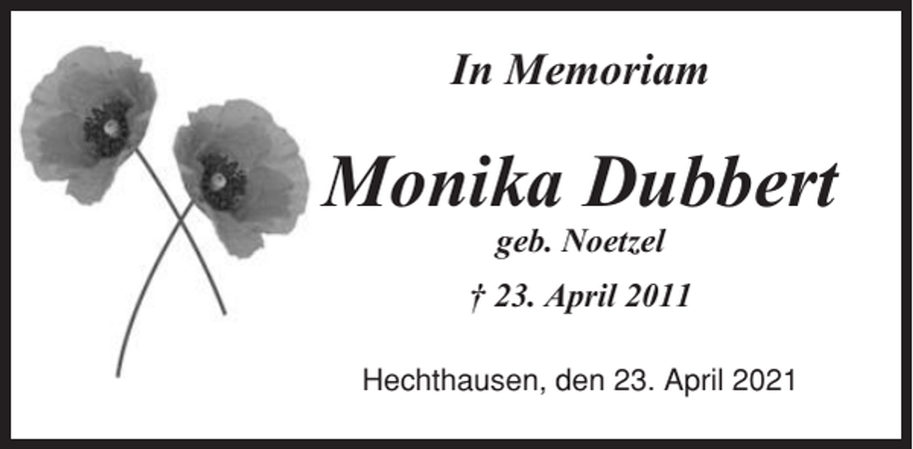 <p>In Memoriam</p><p>Monika Dubbert<br />geb. Noetzel<br />† 23. April 2011<br />Hechthausen, den 23. April 2021</p>
