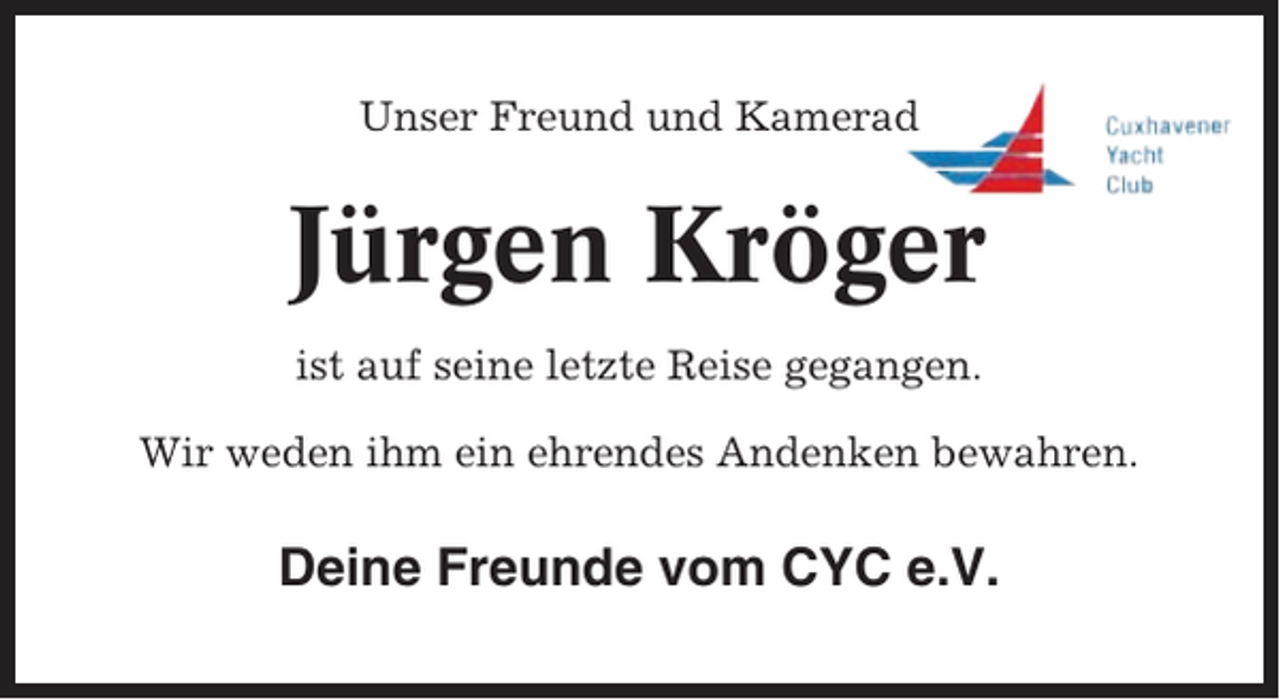 <p>Unser Freund und Kamerad</p><p>Jürgen Kröger<br />ist auf seine letzte Reise gegangen.<br />Wir weden ihm ein ehrendes Andenken bewahren.</p><p>Deine Freunde vom CYC e.V.</p>