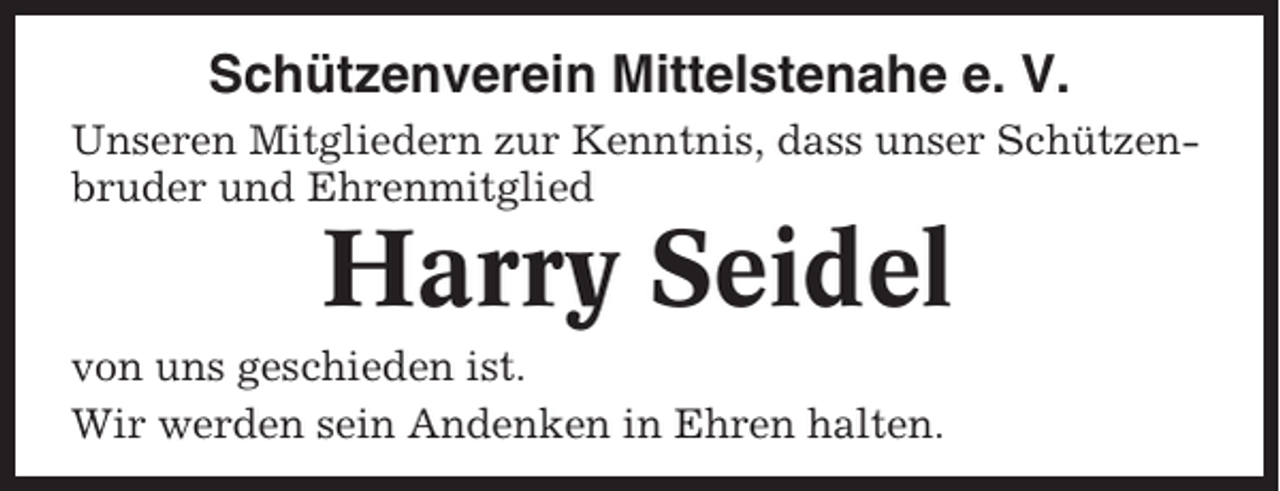 <p>Schützenverein Mittelstenahe e. V.<br />Unseren Mitgliedern zur Kenntnis, dass unser Schützenbruder und Ehrenmitglied</p><p>Harry Seidel<br />von uns geschieden ist.<br />Wir werden sein Andenken in Ehren halten.</p>