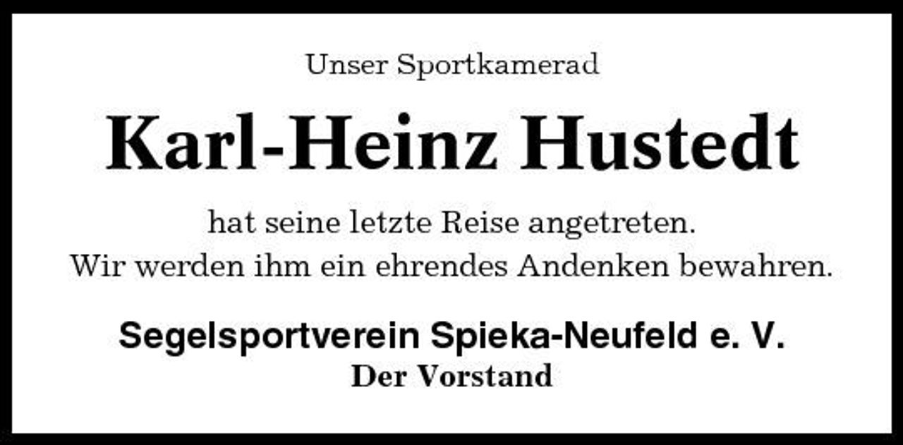 <p>Unser Sportkamerad</p><p>Karl-Heinz Hustedt<br />hat seine letzte Reise angetreten. Wir werden ihm ein ehrendes Andenken bewahren.</p><p>Segelsportverein Spieka-Neufeld e. V.<br />Der Vorstand</p>