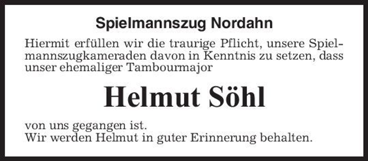 <p>Spielmannszug Nordahn<br />Hiermit erfüllen wir die traurige Pflicht, unsere Spielmannszugkameraden davon in Kenntnis zu setzen, dass unser ehemaliger Tambourmajor</p><p>Helmut Söhl<br />von uns gegangen ist. Wir werden Helmut in guter Erinnerung behalten.</p>