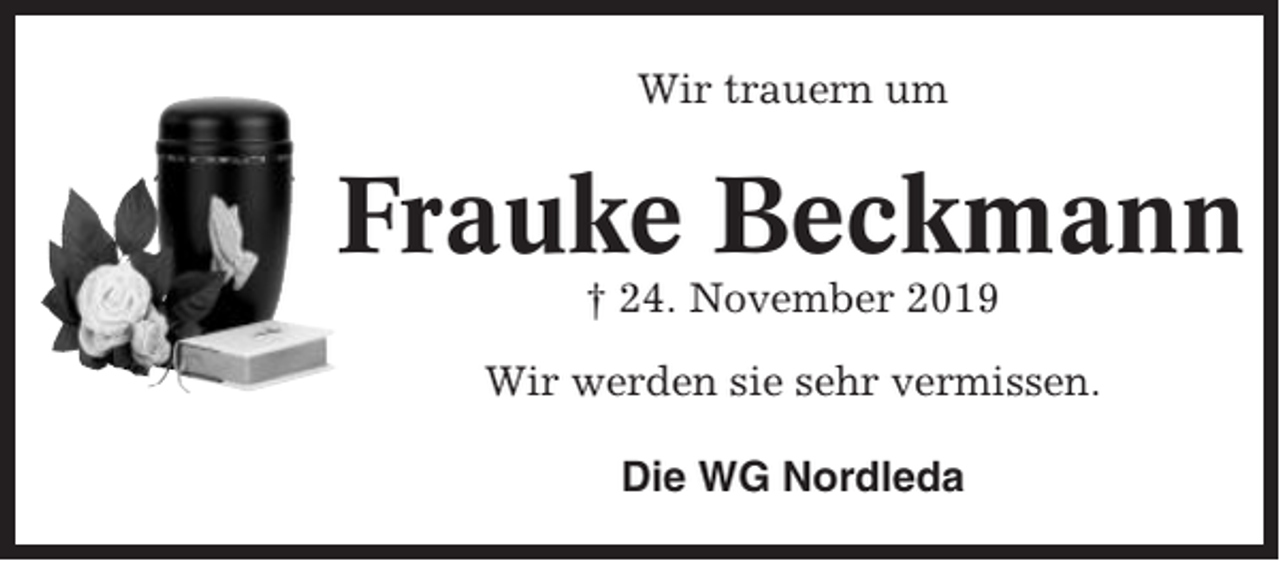 <p>Wir trauern um</p><p>Frauke Beckmann<br />† 24. November 2019<br />Wir werden sie sehr vermissen.<br />Die WG Nordleda</p>
