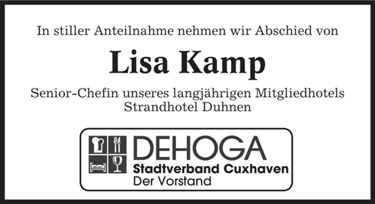 <p>In stiller Anteilnahme nehmen wir Abschied von</p>
<p>Lisa KampSenior-Chefin unseres langjährigen Mitgliedhotels Strandhotel Duhnen</p>
<p>Stadtverband Cuxhaven Der Vorstand</p>