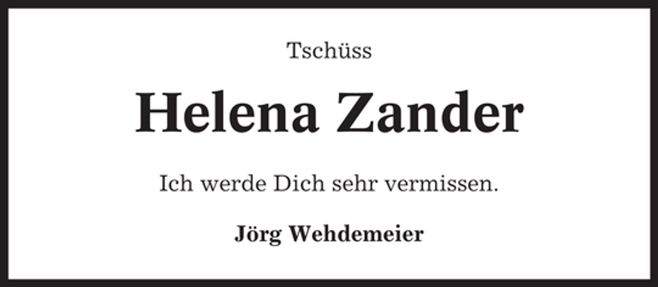<p>Tschüss</p><p>Helena Zander<br />Ich werde Dich sehr vermissen. Jörg Wehdemeier</p>