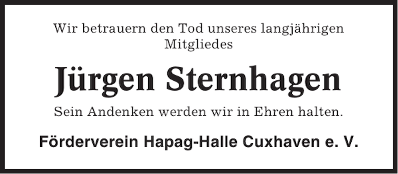 <p>Wir betrauern den Tod unseres langjährigen<br />Mitgliedes</p><p>Jürgen Sternhagen<br />Sein Andenken werden wir in Ehren halten.</p><p>Förderverein Hapag-Halle Cuxhaven e. V.</p>