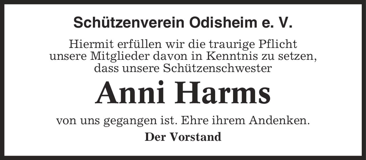 Schützenverein Odisheim e. V. Hiermit erfüllen wir die traurige Pflicht unsere Mitglieder davon in Kenntnis zu setzen, dass unsere Schützenschwester Anni Harms von uns gegangen ist. Ehre ihrem Andenken. Der Vorstand