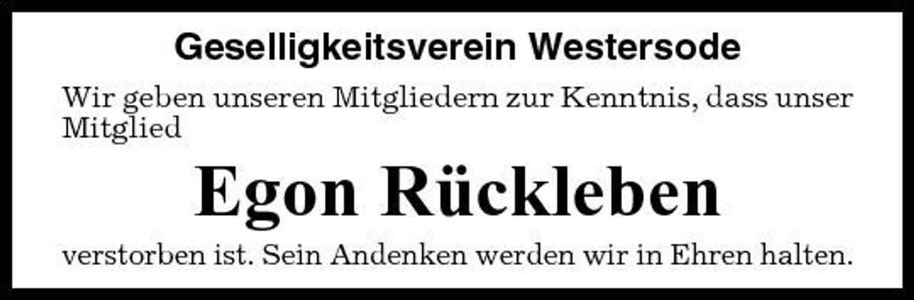 <p>Geselligkeitsverein Westersode<br />Wir geben unseren Mitgliedern zur Kenntnis, dass unser Mitglied</p><p>Egon Rückleben<br />verstorben ist. Sein Andenken werden wir in Ehren halten.</p>