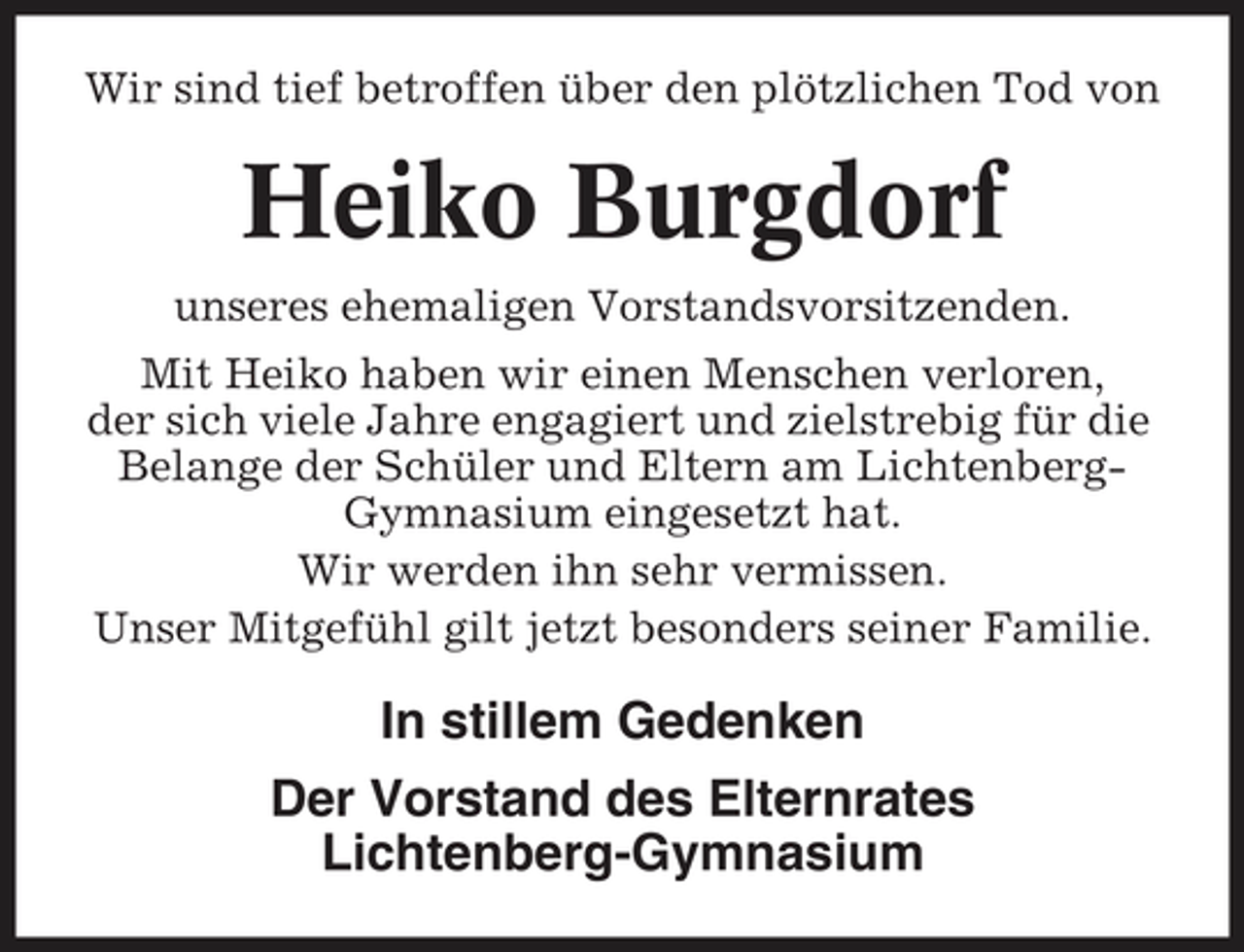 <p>Wir sind tief betroffen über den plötzlichen Tod von</p><p>Heiko Burgdorf<br />unseres ehemaligen Vorstandsvorsitzenden. Mit Heiko haben wir einen Menschen verloren, der sich viele Jahre engagiert und zielstrebig für die Belange der Schüler und Eltern am LichtenbergGymnasium eingesetzt hat. Wir werden ihn sehr vermissen. Unser Mitgefühl gilt jetzt besonders seiner Familie.</p><p>In stillem Gedenken Der Vorstand des Elternrates Lichtenberg-Gymnasium</p>