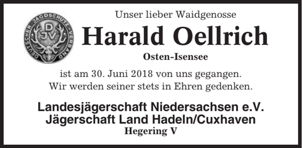<p>Unser lieber Waidgenosse<br />Unser lieber Waidgenosse</p><p>Harald<br />Oellrich<br />Jürgen Stüven</p><p>Osten-Isensee<br />Osten-Isensee<br />ist am 30. Juni 2018 von uns gegangen.<br />ist am 26. April 2013 von uns gegangen<br />Wir werden seiner stets in Ehren gedenken.<br />Wir werden seiner stets in Ehren gedenken.</p><p>Landesjägerschaft<br />e.V.<br />LandesjägerschaftNiedersachsen<br />Niedersachsen e.V.<br />Jägerschaft Land Hadeln/Cuxhaven<br />Jägerschaft Land<br />Hadeln/Cuxhaven<br />Hegering<br />V<br />Hegering V</p>