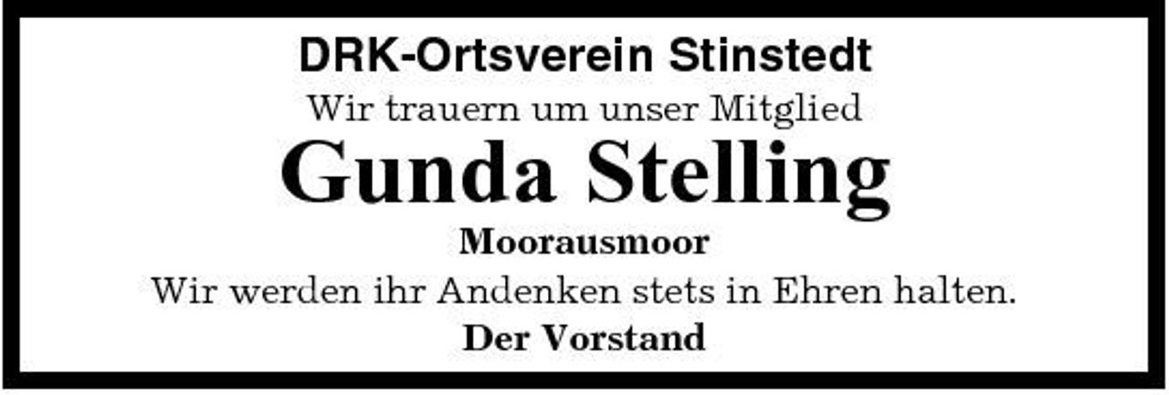 <p>DRK-Ortsverein Stinstedt<br />Wir trauern um unser Mitglied</p><p>Gunda Stelling<br />Moorausmoor Wir werden ihr Andenken stets in Ehren halten. Der Vorstand</p>
