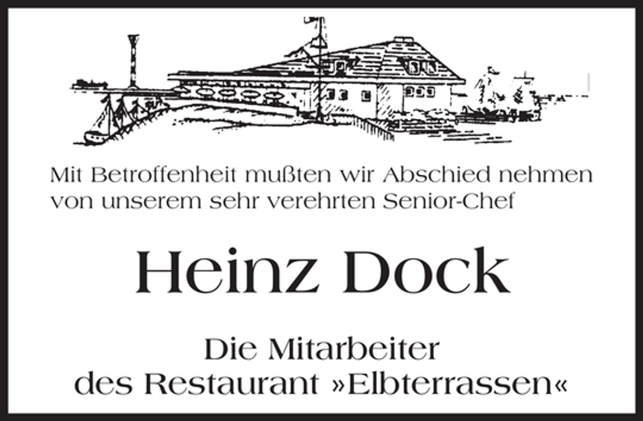 <p>Mit Betroffenheit mußten wir Abschied nehmen<br />von unserem sehr verehrten Senior-Chef</p><p>Heinz Dock<br />Die Mitarbeiter<br />des Restaurant »Elbterrassen«</p>