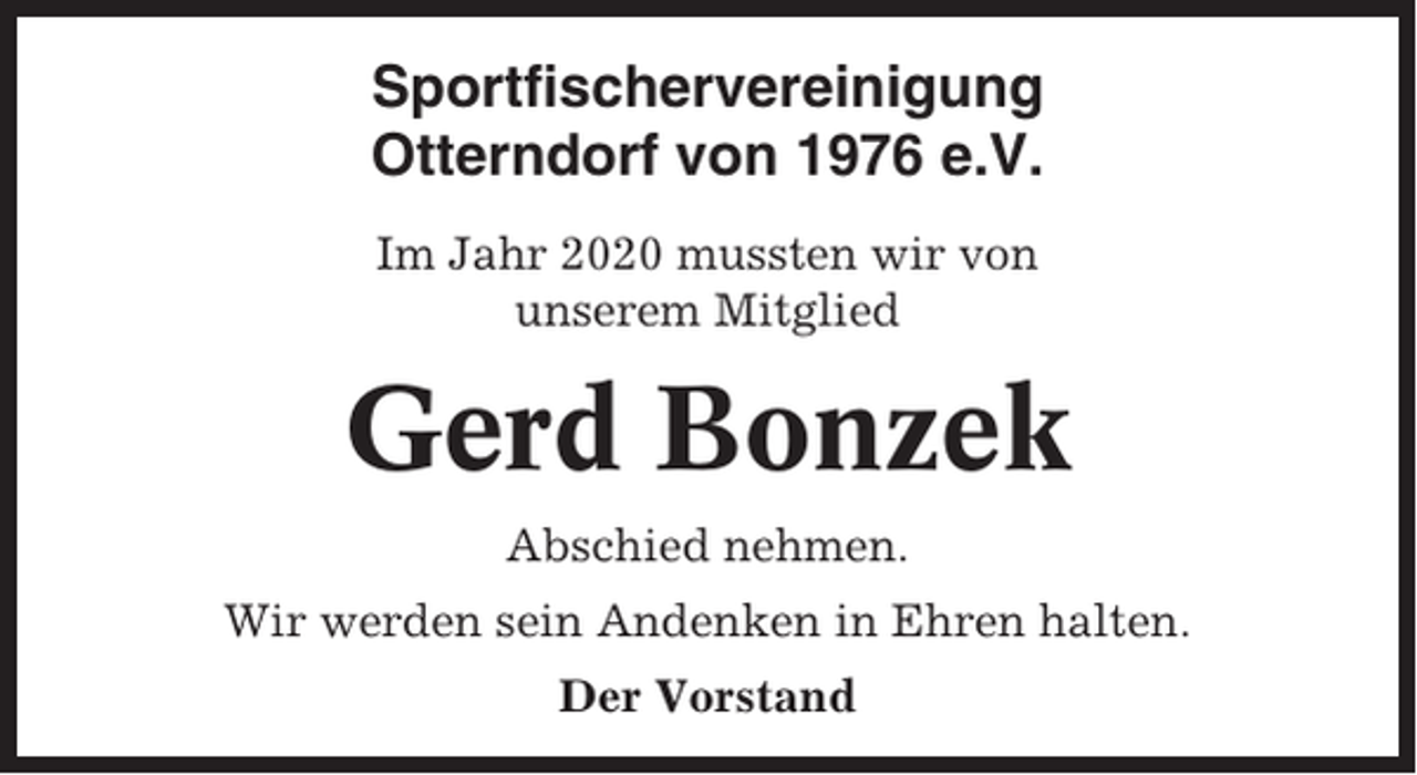 <p>Sportfischervereinigung<br />Otterndorf von 1976 e.V.<br />Im Jahr 2020 mussten wir von<br />unserem Mitglied</p><p>Gerd Bonzek<br />Abschied nehmen.<br />Wir werden sein Andenken in Ehren halten.<br />Der Vorstand</p>