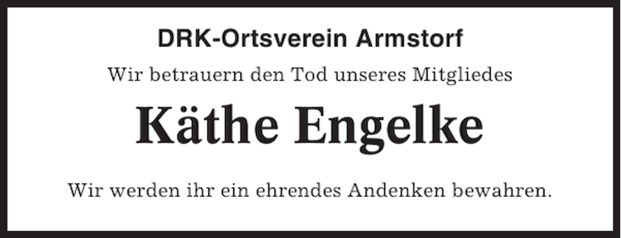 <p>DRK-Ortsverein Armstorf<br />Wir betrauern den Tod unseres Mitgliedes</p><p>Käthe Engelke<br />Wir werden ihr ein ehrendes Andenken bewahren.</p>
