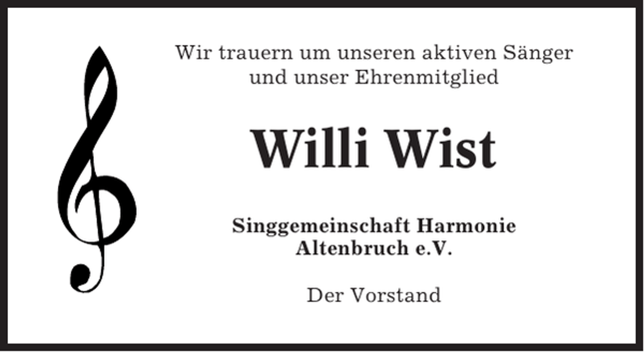 <p>Wir trauern um unseren aktiven Sänger<br />und unser Ehrenmitglied</p><p>Willi Wist<br />Singgemeinschaft Harmonie<br />Altenbruch e.V.<br />Der Vorstand</p>