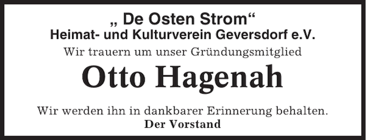 <p>„ De Osten Strom“<br />Heimat- und Kulturverein Geversdorf e.V.<br />Wir trauern um unser Gründungsmitglied</p><p>Otto Hagenah<br />Wir werden ihn in dankbarer Erinnerung behalten.<br />Der Vorstand</p>