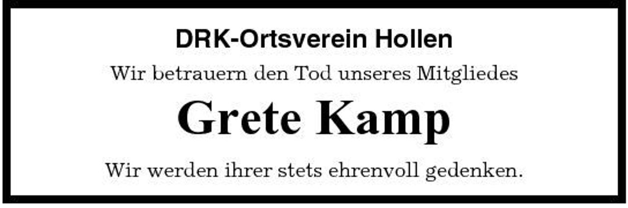 <p>DRK-Ortsverein Hollen<br />Wir betrauern den Tod unseres Mitgliedes</p><p>Grete Kamp<br />Wir werden ihrer stets ehrenvoll gedenken.</p>