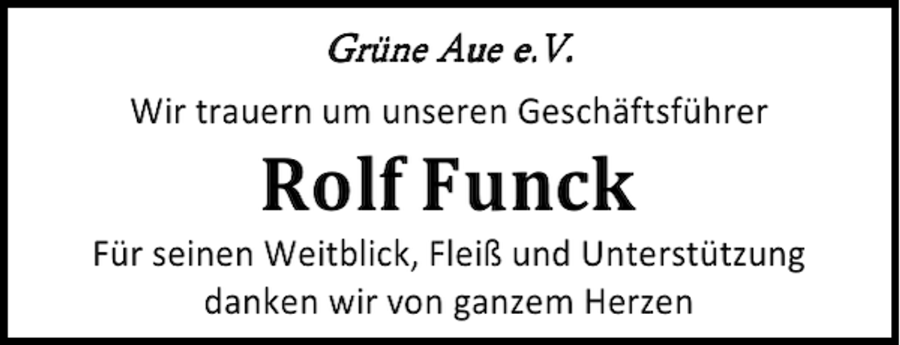 <p>Wir trauern um unseren Geschäftsführer</p><p>Rolf Funck</p><p>Für seinen Weitblick, Fleiß und Unterstützung<br />danken wir von ganzem Herzen</p>