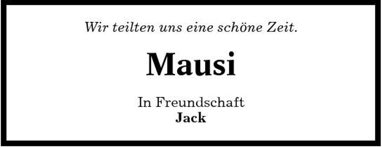 <p>Wir teilten uns eine schöne Zeit.</p><p>Mausi<br />In Freundschaft Jack</p>