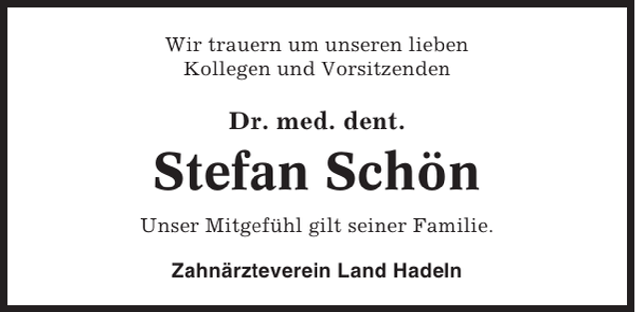 <p>Wir trauern um unseren lieben<br />Kollegen und Vorsitzenden</p><p>Dr. med. dent.</p><p>Stefan Schön<br />Unser Mitgefühl gilt seiner Familie.<br />Zahnärzteverein Land Hadeln</p>