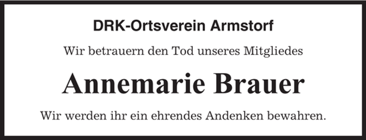 <p>DRK-Ortsverein Armstorf<br />Wir betrauern den Tod unseres Mitgliedes</p><p>Annemarie Brauer<br />Wir werden ihr ein ehrendes Andenken bewahren.</p>