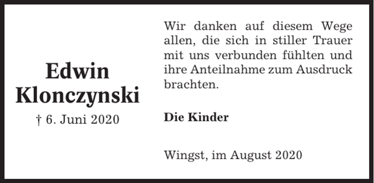<p>Edwin<br />Klonczynski<br />† 6. Juni 2020</p><p>Wir danken auf diesem Wege<br />allen, die sich in stiller Trauer<br />mit uns verbunden fühlten und<br />ihre Anteilnahme zum Ausdruck<br />brachten.<br />Die Kinder<br />Wingst, im August 2020</p>