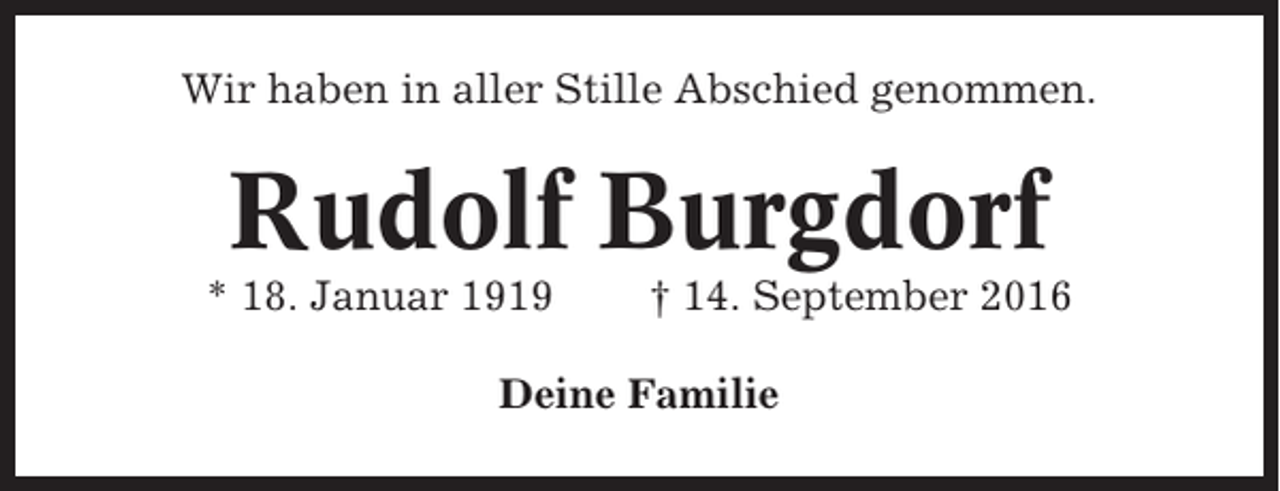 <p>Wir haben in aller Stille Abschied genommen.</p><p>Rudolf Burgdorf<br />* 18. Januar 1919</p><p>† 14. September 2016</p><p>Deine Familie</p>