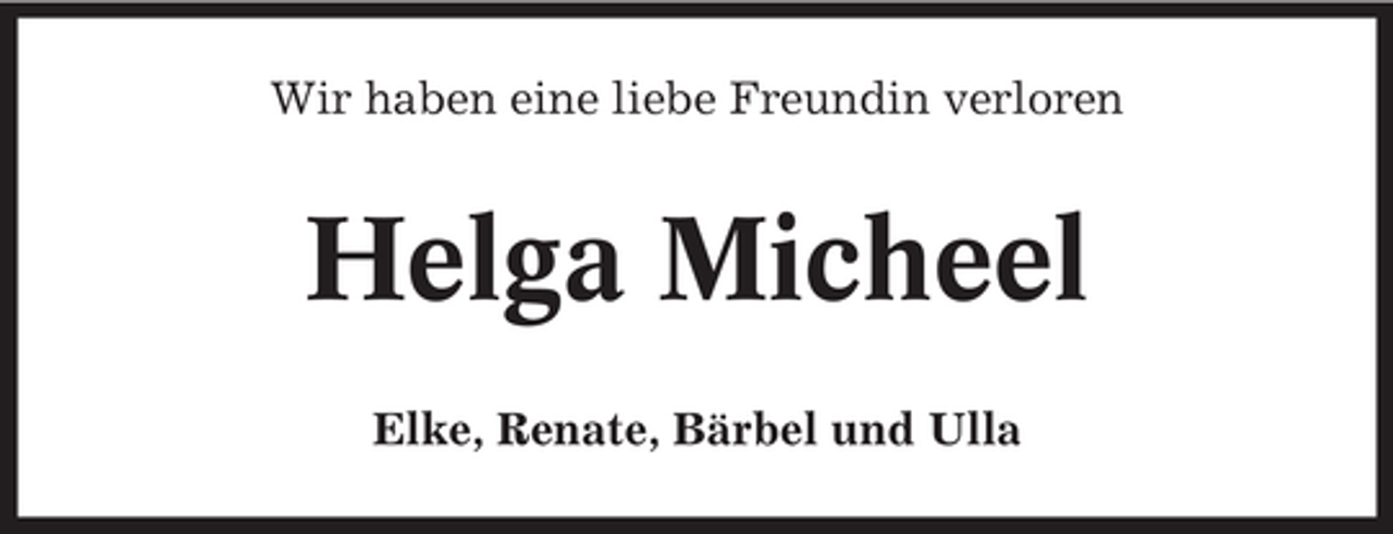 <p>Wir haben eine liebe Freundin verloren</p><p>Helga Micheel<br />Elke, Renate, Bärbel und Ulla</p>