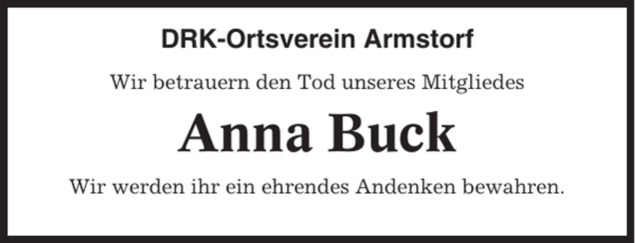 <p>DRK-Ortsverein Armstorf<br />Wir betrauern den Tod unseres Mitgliedes</p><p>Anna Buck<br />Wir werden ihr ein ehrendes Andenken bewahren.</p>