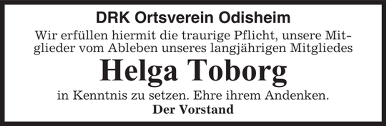 <p>DRK Ortsverein Odisheim<br />Wir erfüllen hiermit die traurige Pflicht, unsere Mitglieder vom Ableben unseres langjährigen Mitgliedes</p><p>Helga Toborg<br />in Kenntnis zu setzen. Ehre ihrem Andenken.<br />Der Vorstand</p>
