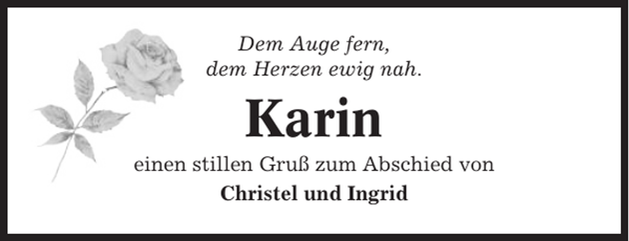 <p>Dem Auge fern,<br />dem Herzen ewig nah.</p><p>Karin<br />einen stillen Gruß zum Abschied von<br />Christel und Ingrid</p>